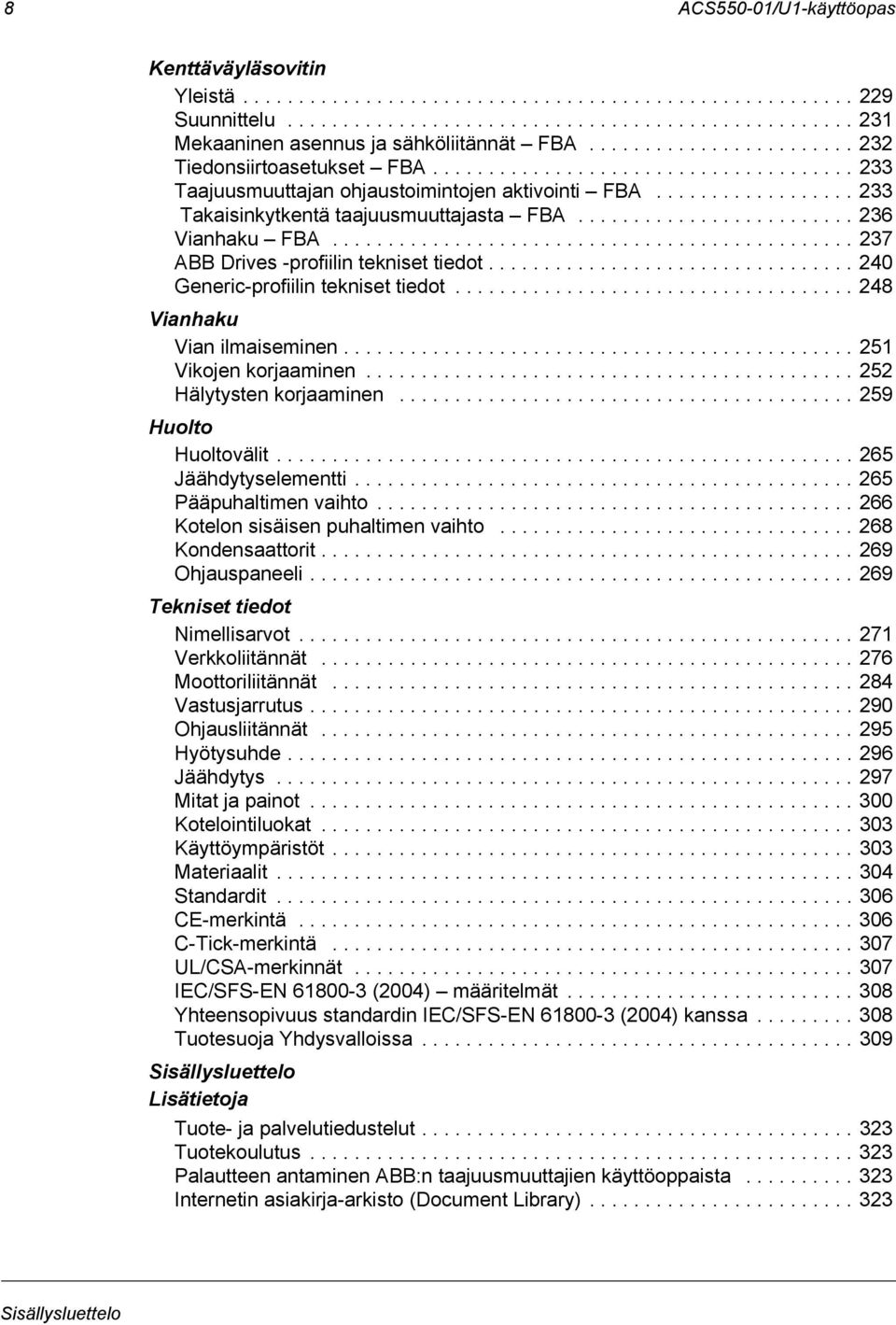 ........................ 236 Vianhaku FBA............................................... 237 ABB Drives -profiilin tekniset tiedot................................. 240 Generic-profiilin tekniset tiedot.