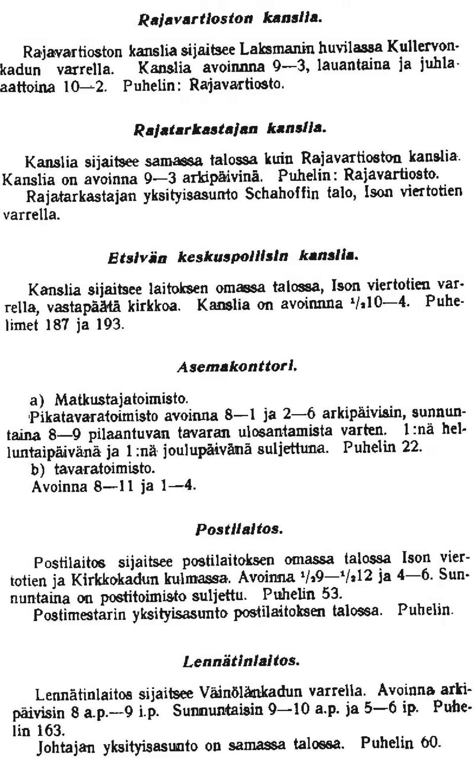 Etslvia keskuspollltln kr,ntl/,' Kanstia siiaitsee laitoks n oma8sa tal6a, Ison viertotiea var' rell4 vaslapaag kirtkoa. Kanslia on avoiruua r/'lu-4' r'un ' limet 187 ja 193. Asem.