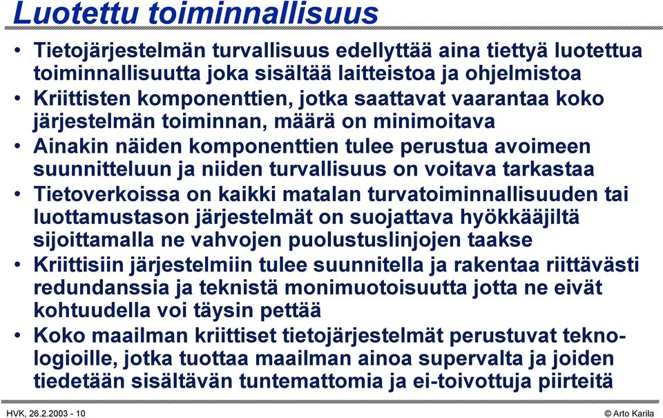 matalan turvatoiminnallisuuden tai luottamustason järjestelmät on suojattava hyökkääjiltä sijoittamalla ne vahvojen puolustuslinjojen taakse Kriittisiin järjestelmiin tulee suunnitella ja rakentaa