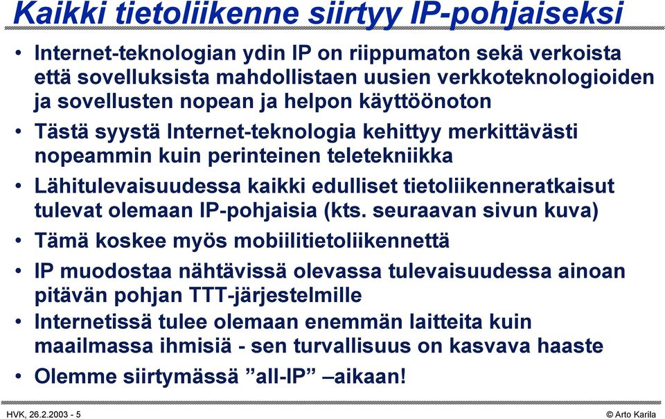 tietoliikenneratkaisut tulevat olemaan IP-pohjaisia (kts.