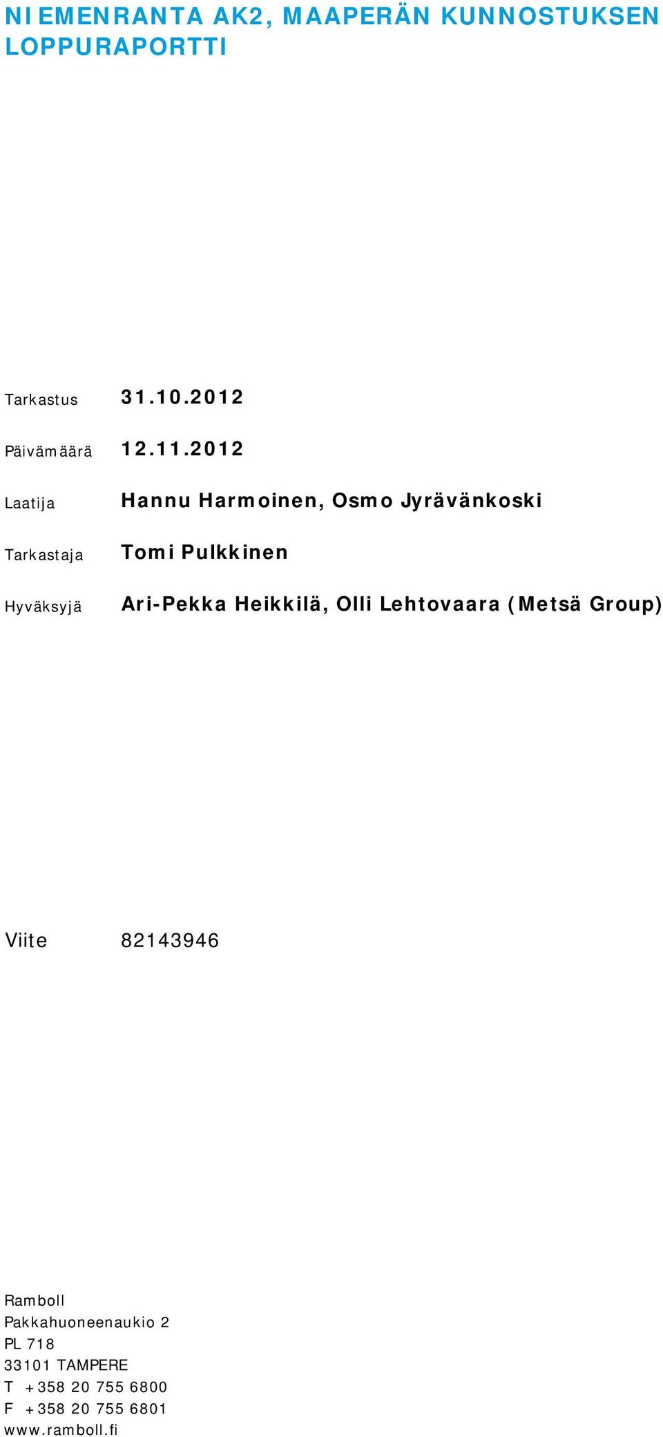 2012 Laatija Tarkastaja Hyväksyjä Hannu Harmoinen, Osmo Jyrävänkoski Tomi Pulkkinen