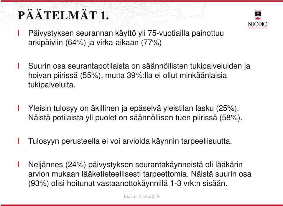 tukipaveuiden ja hoivan piirissä (55%), mutta 39%:a ei out minkäänaisia tukipaveuita. Yeisin tuosyy on äkiinen ja epäsevä yeistian asku (25%).