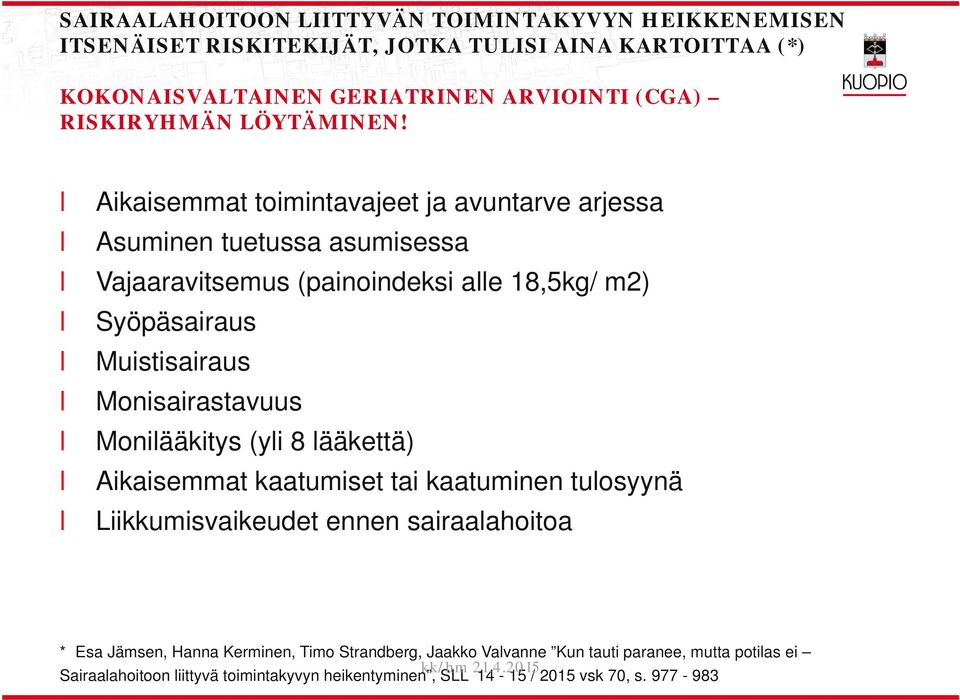 Aikaisemmat toimintavajeet ja avuntarve arjessa Asuminen tuetussa asumisessa Vajaaravitsemus (painoindeksi ae 18,5kg/ m2) Syöpäsairaus Muistisairaus