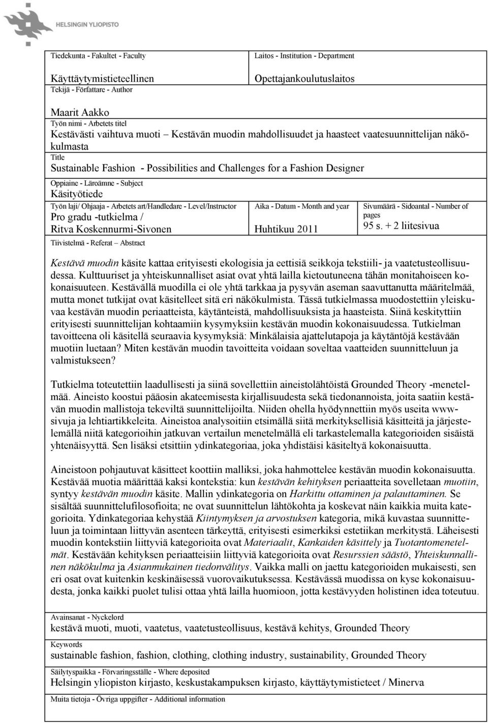 Subject Käsityötiede Työn laji/ Ohjaaja - Arbetets art/handledare - Level/Instructor Pro gradu -tutkielma / Ritva Koskennurmi-Sivonen Tiivistelmä - Referat Abstract Aika - Datum - Month and year