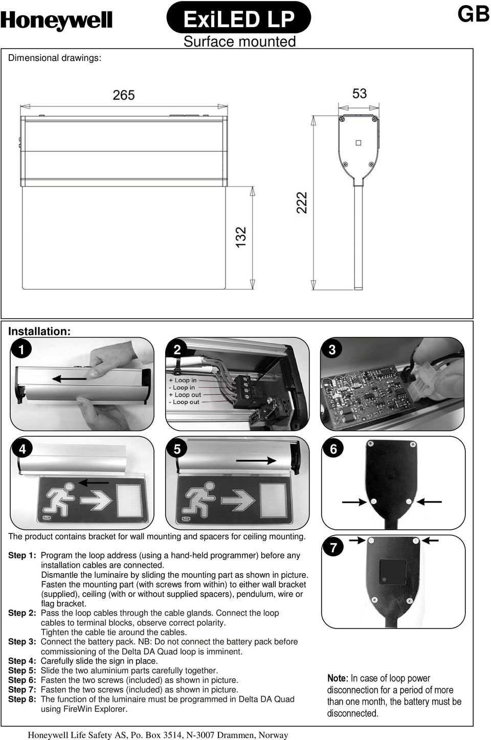 Fasten the mounting part (with screws from within) to either wall bracket (supplied), ceiling (with or without supplied spacers), pendulum, wire or flag bracket.