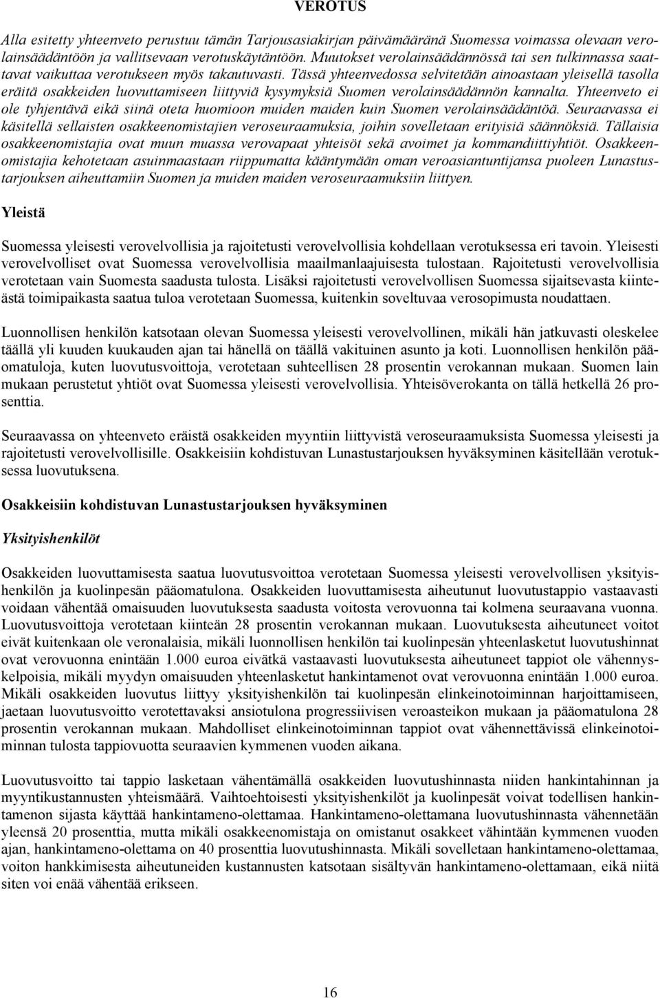 Tässä yhteenvedossa selvitetään ainoastaan yleisellä tasolla eräitä osakkeiden luovuttamiseen liittyviä kysymyksiä Suomen verolainsäädännön kannalta.