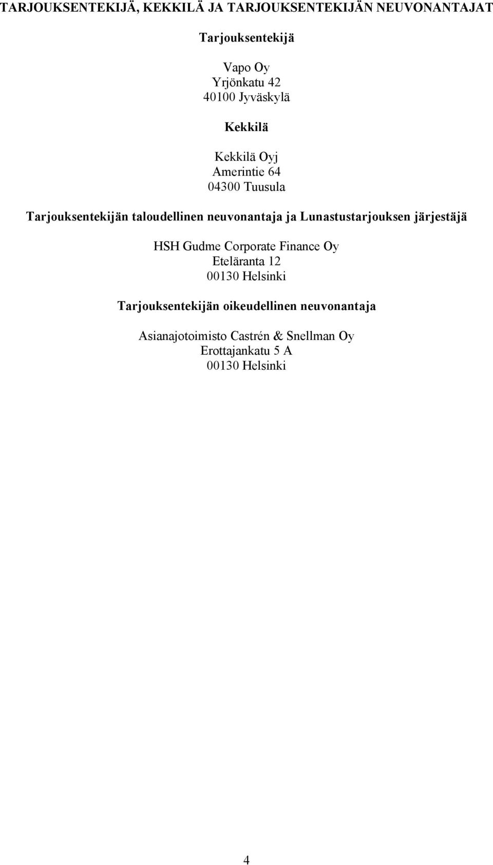 Lunastustarjouksen järjestäjä HSH Gudme Corporate Finance Oy Eteläranta 12 00130 Helsinki