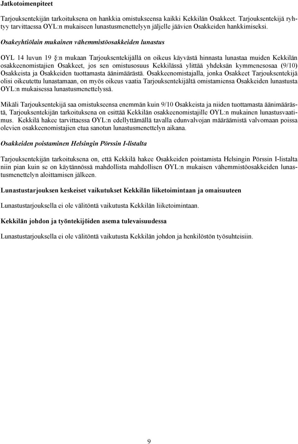 Osakeyhtiölain mukainen vähemmistöosakkeiden lunastus OYL 14 luvun 19 :n mukaan Tarjouksentekijällä on oikeus käyvästä hinnasta lunastaa muiden Kekkilän osakkeenomistajien Osakkeet, jos sen