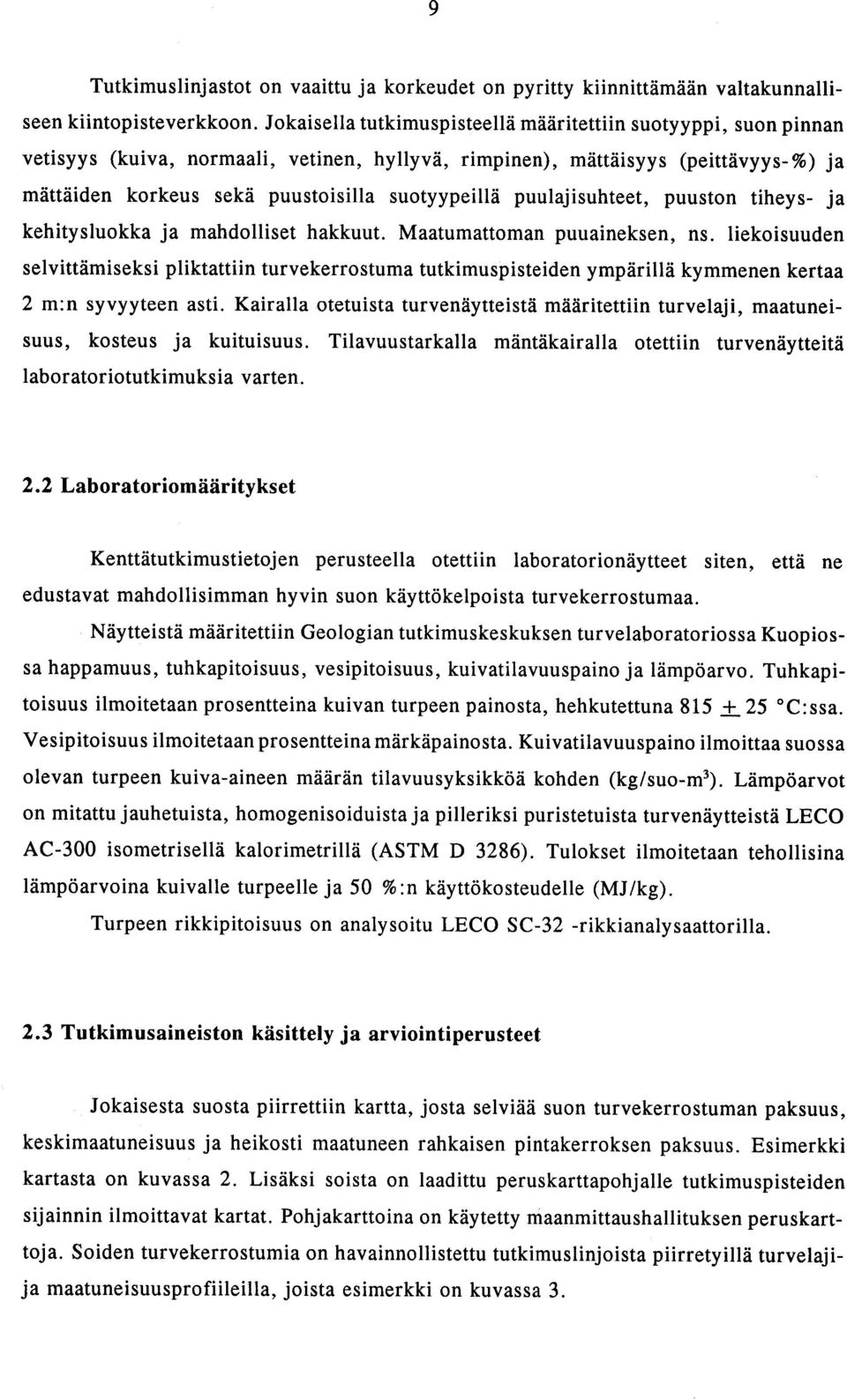 puulajisuhteet, puuston tiheys- ja kehitysluokka ja mahdolliset hakkuut. Maatumattoman puuaineksen, ns.