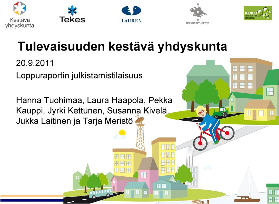 Tuohimaa, Laura Haapola, Pekka Kauppi, Jyrki