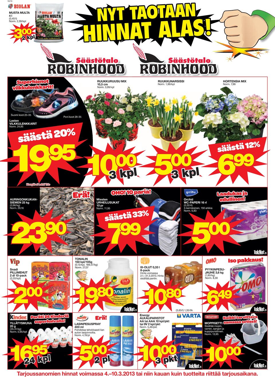 29,16 Kengät ei Lahti Trio 23 90 Poni koot 28-35 Miesten URHEILUSUKAT 10 pr Norm. 11,95 OHO! 10 paria! säästä 33% 7 99 Orchid WC-PAPERI 16 rl (0,32/rl) 3-kerroksinen, 150 arkkia Norm.