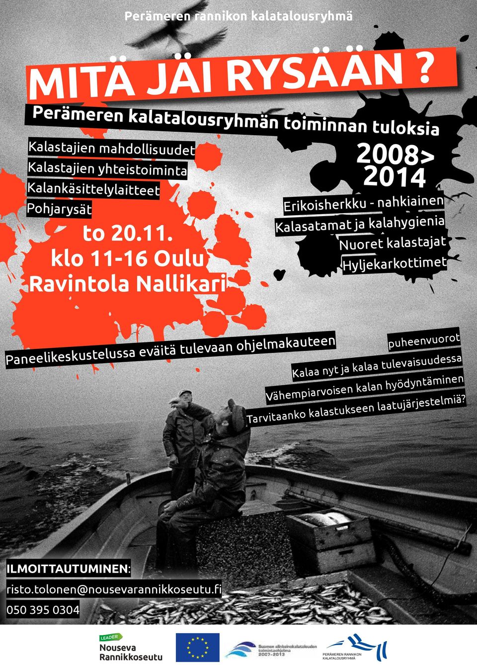 klo 11-16 Oulu Ravintola Nallikari 2008> 2014 Erikoisherkku - nahkiainen Kalasatamat ja kalahygienia Nuoret kalastajat Hyljekarkottimet Paneelikeskustelussa