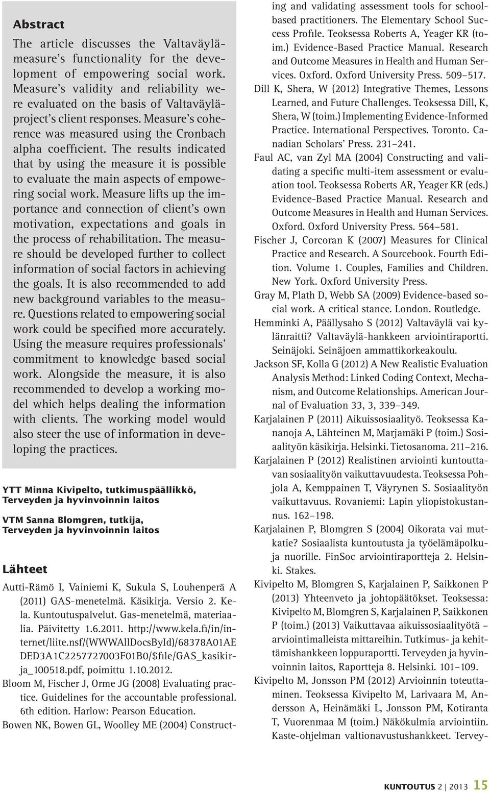 The results indicated that by using the measure it is possible to evaluate the main aspects of empowering social work.