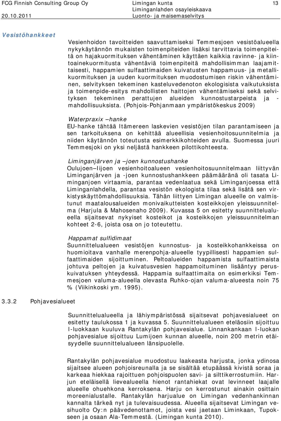 happamuus- ja metallikuormituksen ja uuden kuormituksen muodostumisen riskin vähentäminen, selvityksen tekeminen kasteluvedenoton ekologisista vaikutuksista ja toimenpide-esitys mahdollisten