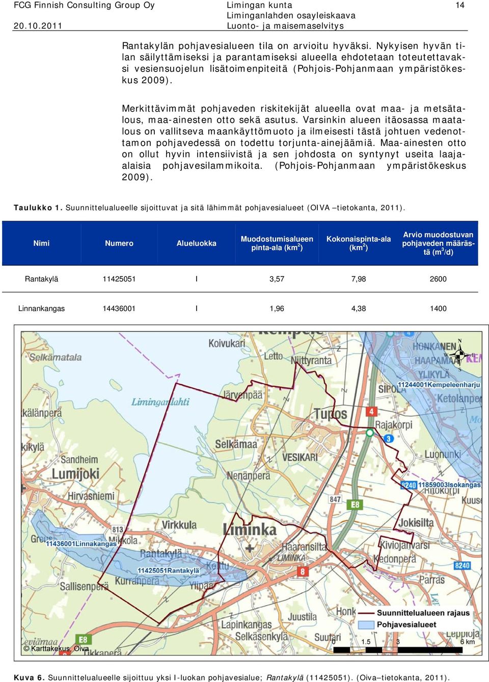 Merkittävimmät pohjaveden riskitekijät alueella ovat maa- ja metsätalous, maa-ainesten otto sekä asutus.