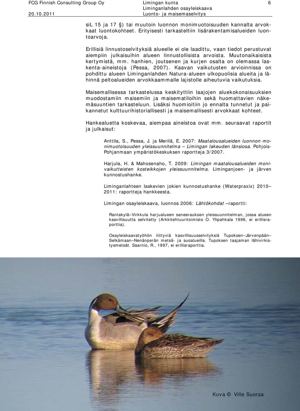 hanhien, joutsenen ja kurjen osalta on olemassa laskenta-aineistoja (Pessa, 2007).