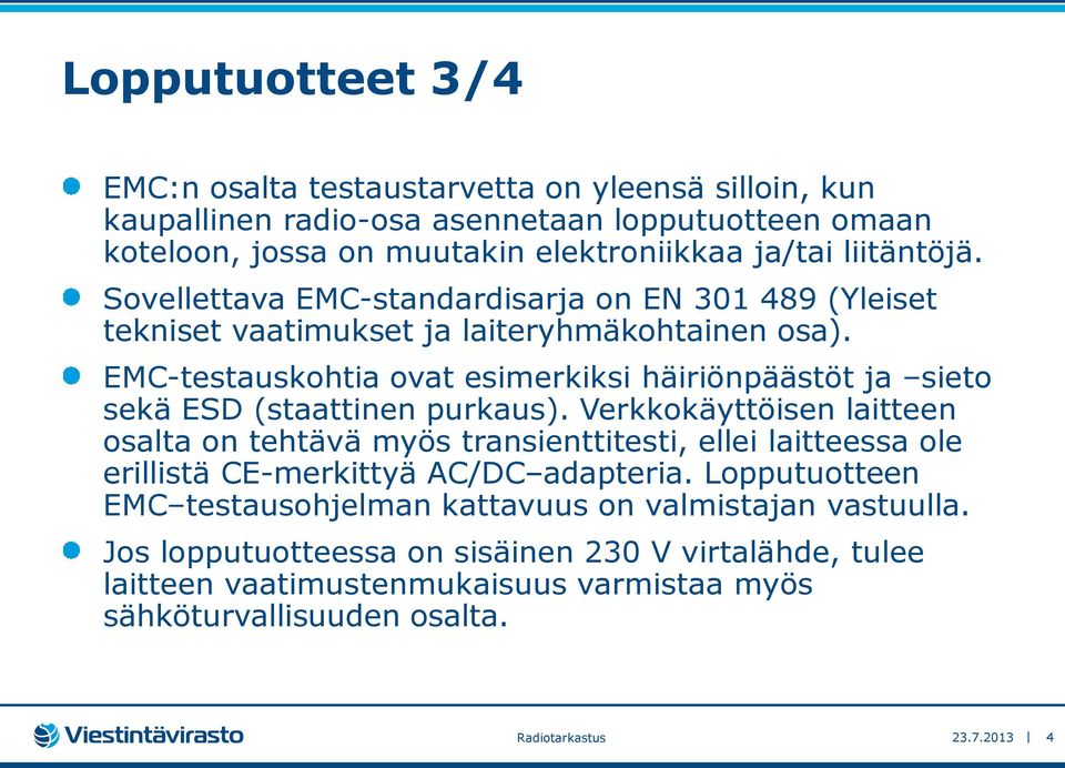 EMC-testauskohtia ovat esimerkiksi häiriönpäästöt ja sieto sekä ESD (staattinen purkaus).