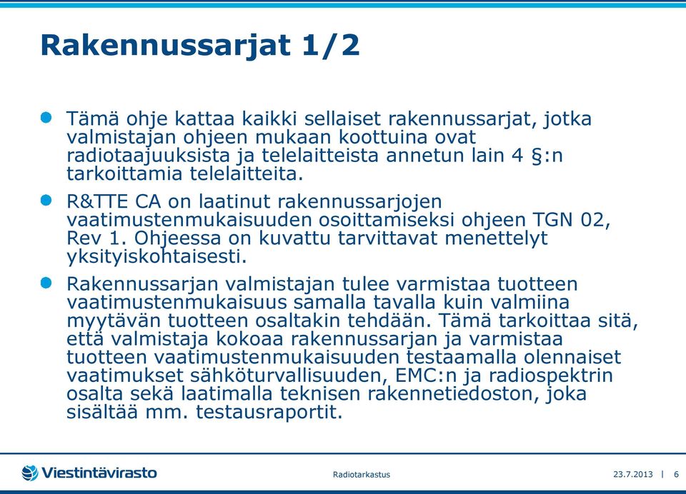 Rakennussarjan valmistajan tulee varmistaa tuotteen vaatimustenmukaisuus samalla tavalla kuin valmiina myytävän tuotteen osaltakin tehdään.