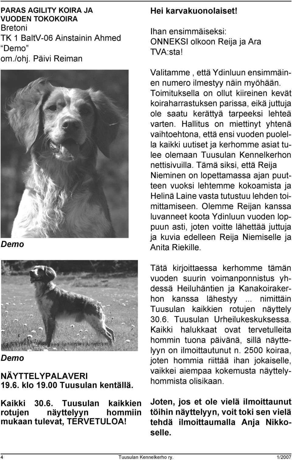Toimituksella on ollut kiireinen kevät koiraharrastuksen parissa, eikä juttuja ole saatu kerättyä tarpeeksi lehteä varten.