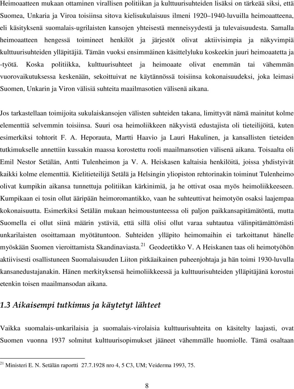 Samalla heimoaatteen hengessä toimineet henkilöt ja järjestöt olivat aktiivisimpia ja näkyvimpiä kulttuurisuhteiden ylläpitäjiä.