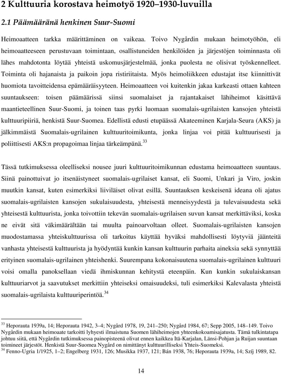 puolesta ne olisivat työskennelleet. Toiminta oli hajanaista ja paikoin jopa ristiriitaista. Myös heimoliikkeen edustajat itse kiinnittivät huomiota tavoitteidensa epämääräisyyteen.