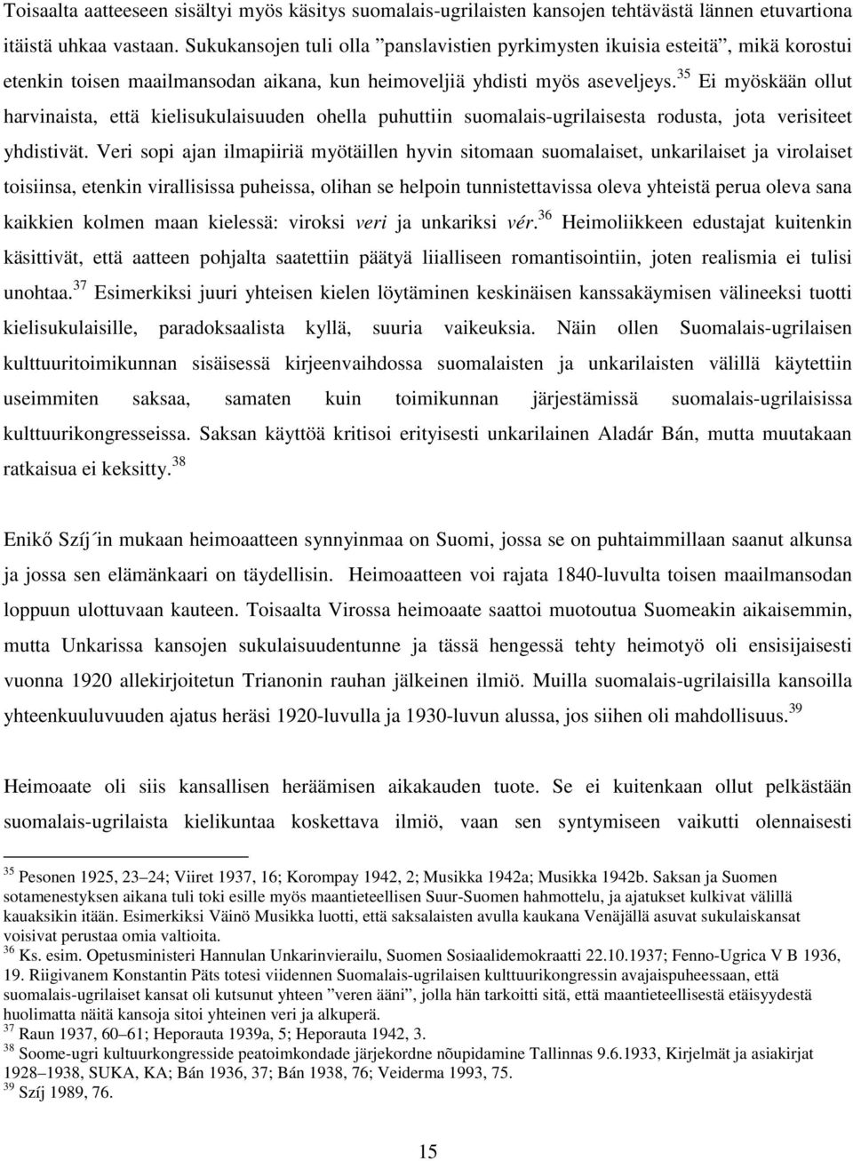 35 Ei myöskään ollut harvinaista, että kielisukulaisuuden ohella puhuttiin suomalais-ugrilaisesta rodusta, jota verisiteet yhdistivät.