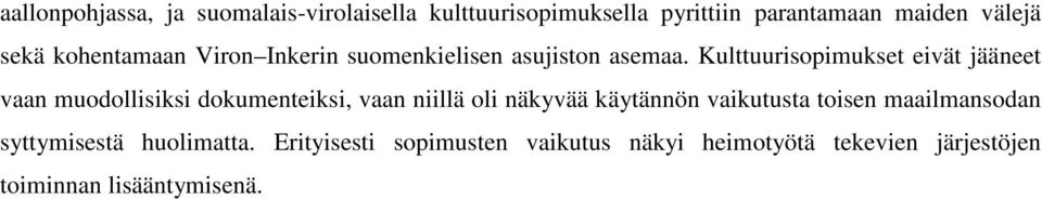 Kulttuurisopimukset eivät jääneet vaan muodollisiksi dokumenteiksi, vaan niillä oli näkyvää käytännön