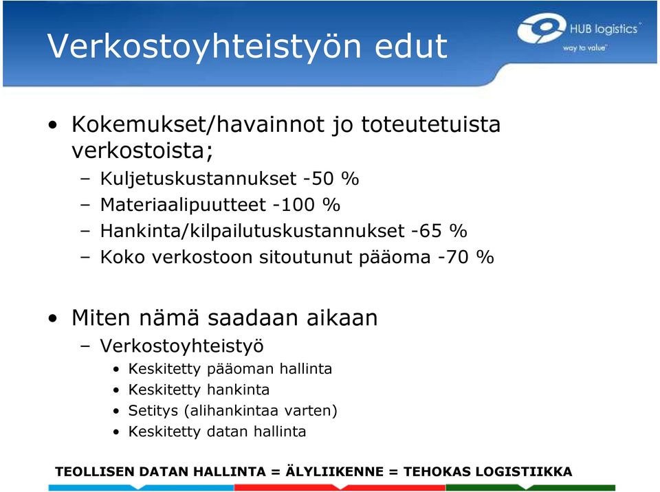 % Miten nämä saadaan aikaan Verkostoyhteistyö Keskitetty pääoman hallinta Keskitetty hankinta Setitys