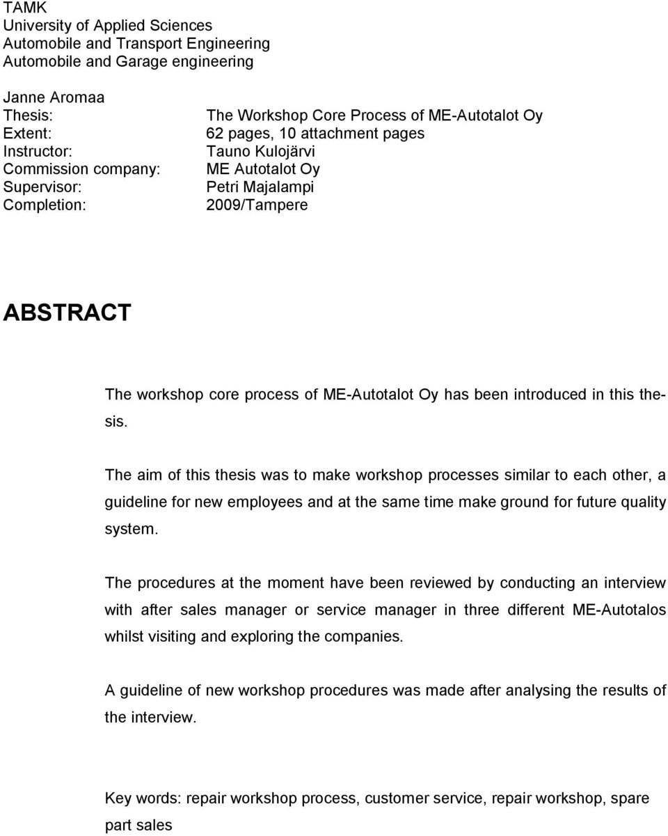 introduced in this thesis. The aim of this thesis was to make workshop processes similar to each other, a guideline for new employees and at the same time make ground for future quality system.