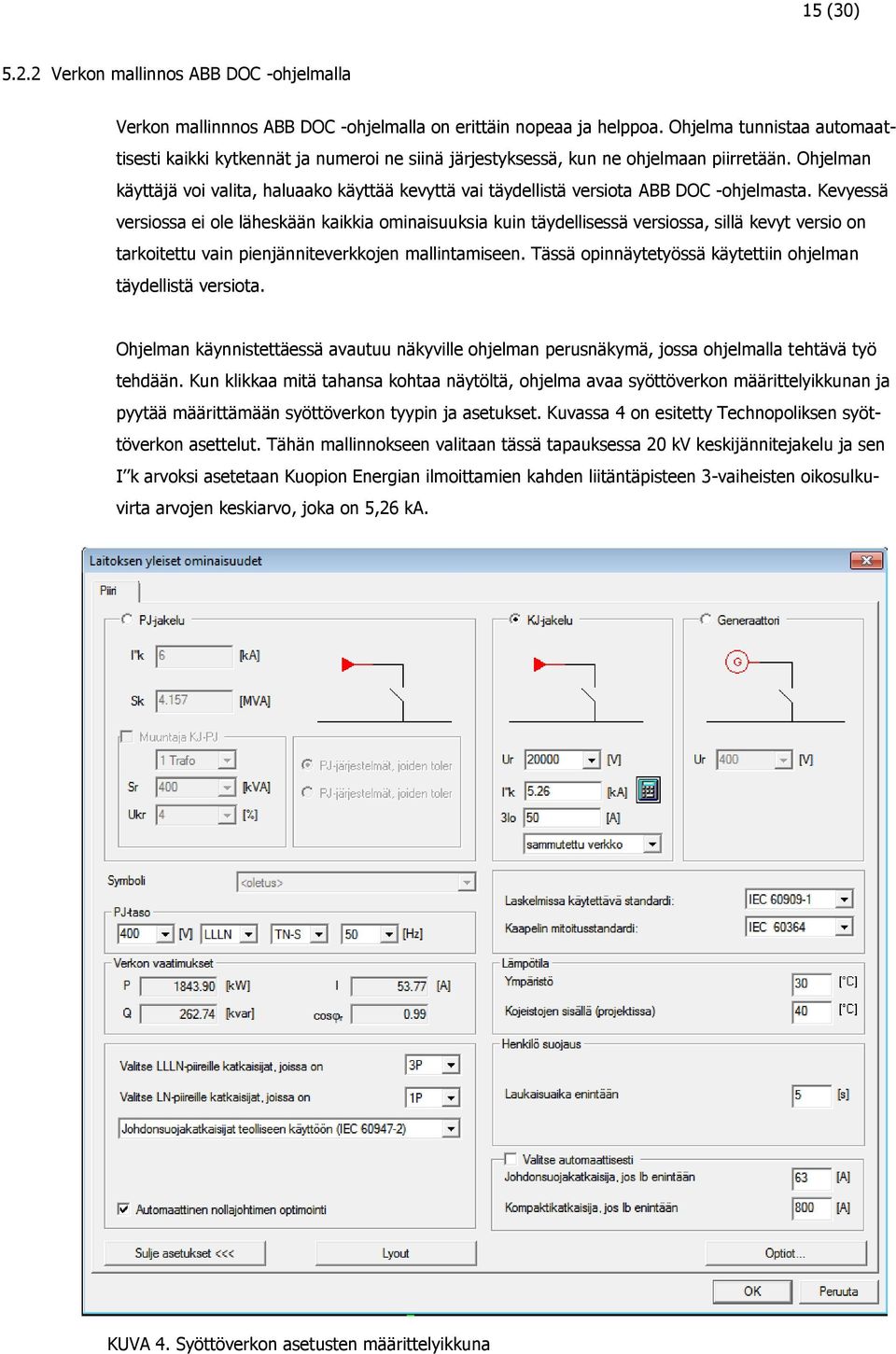 Ohjelman käyttäjä voi valita, haluaako käyttää kevyttä vai täydellistä versiota ABB DOC -ohjelmasta.