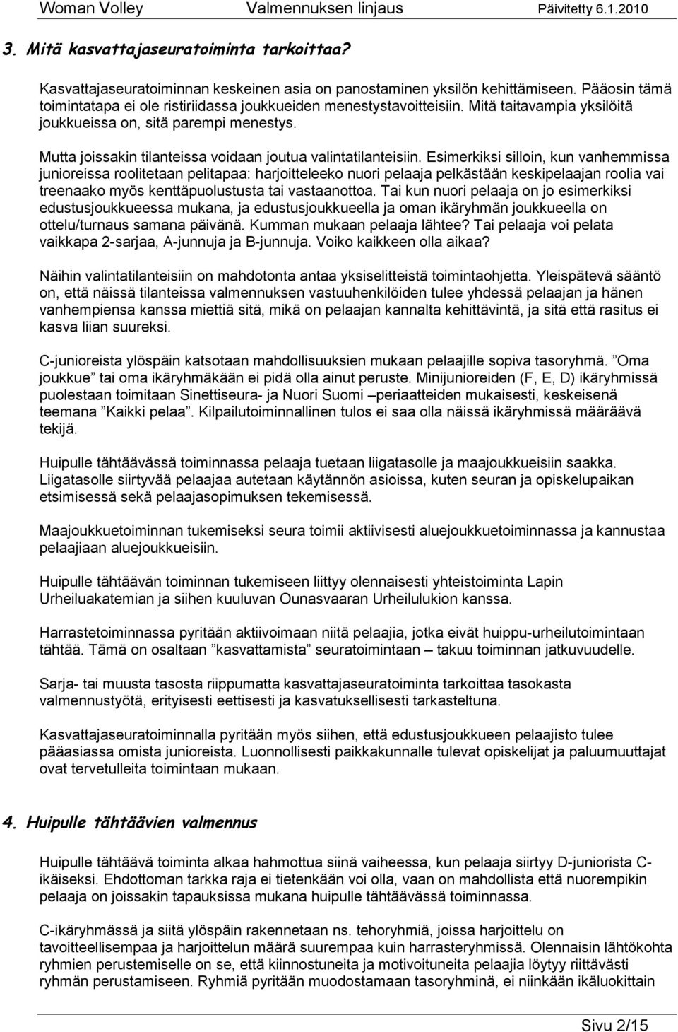 Mutta joissakin tilanteissa voidaan joutua valintatilanteisiin.