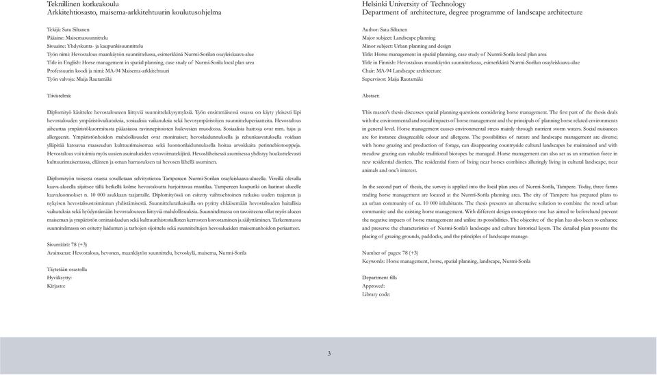 Horse management in spatial planning, case study of Nurmi-Sorila local plan area Professuurin koodi ja nimi: MA-94 Maisema-arkkitehtuuri Työn valvoja: Maija Rautamäki Author: Satu Siltanen Major