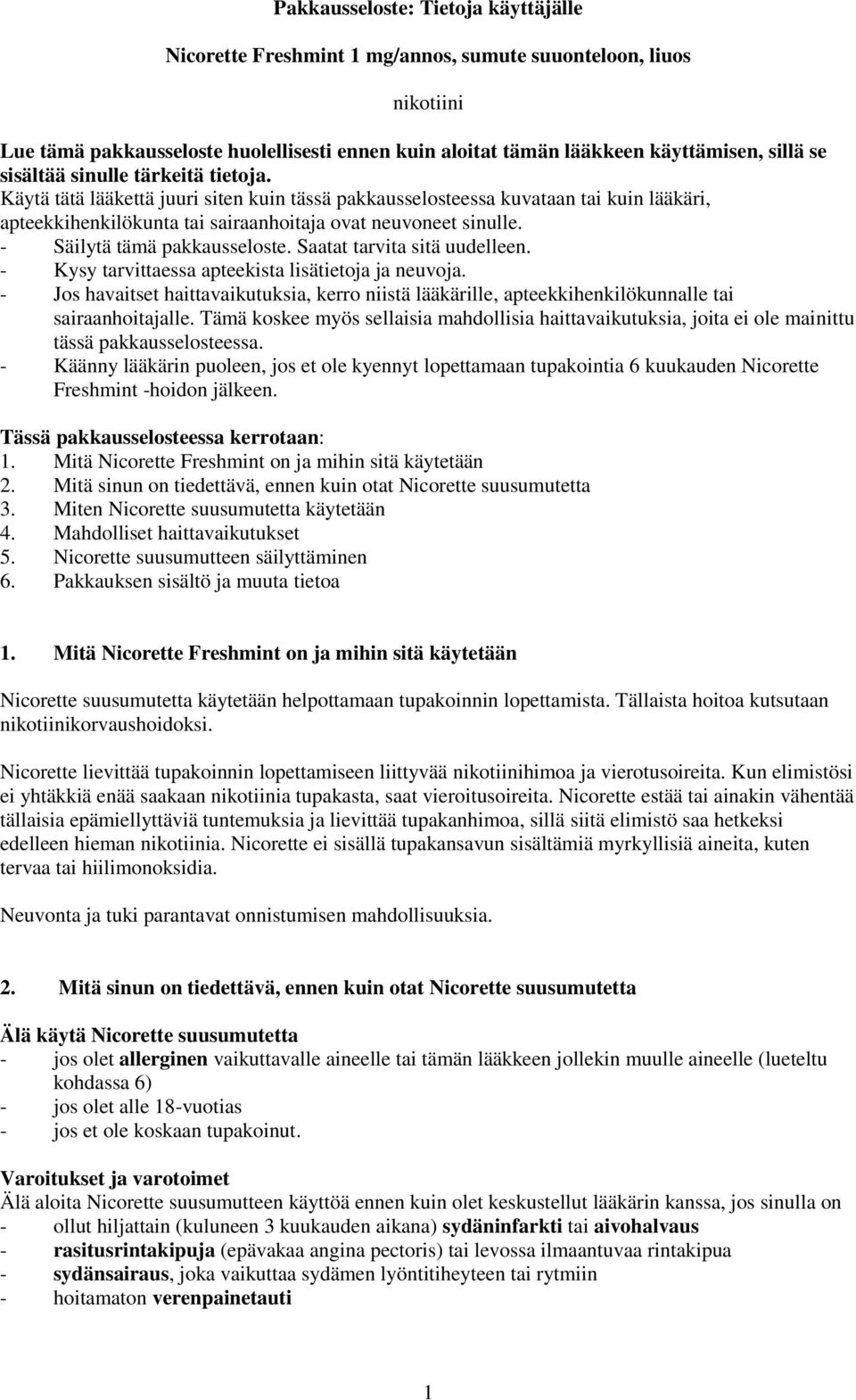 - Säilytä tämä pakkausseloste. Saatat tarvita sitä uudelleen. - Kysy tarvittaessa apteekista lisätietoja ja neuvoja.