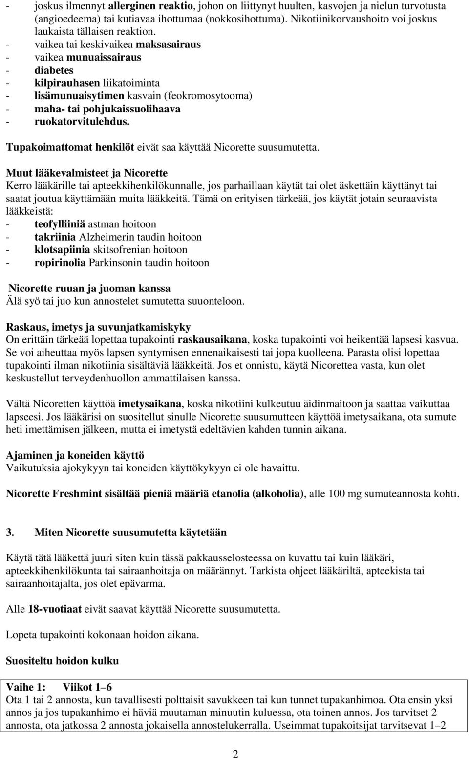 - vaikea tai keskivaikea maksasairaus - vaikea munuaissairaus - diabetes - kilpirauhasen liikatoiminta - lisämunuaisytimen kasvain (feokromosytooma) - maha- tai pohjukaissuolihaava -