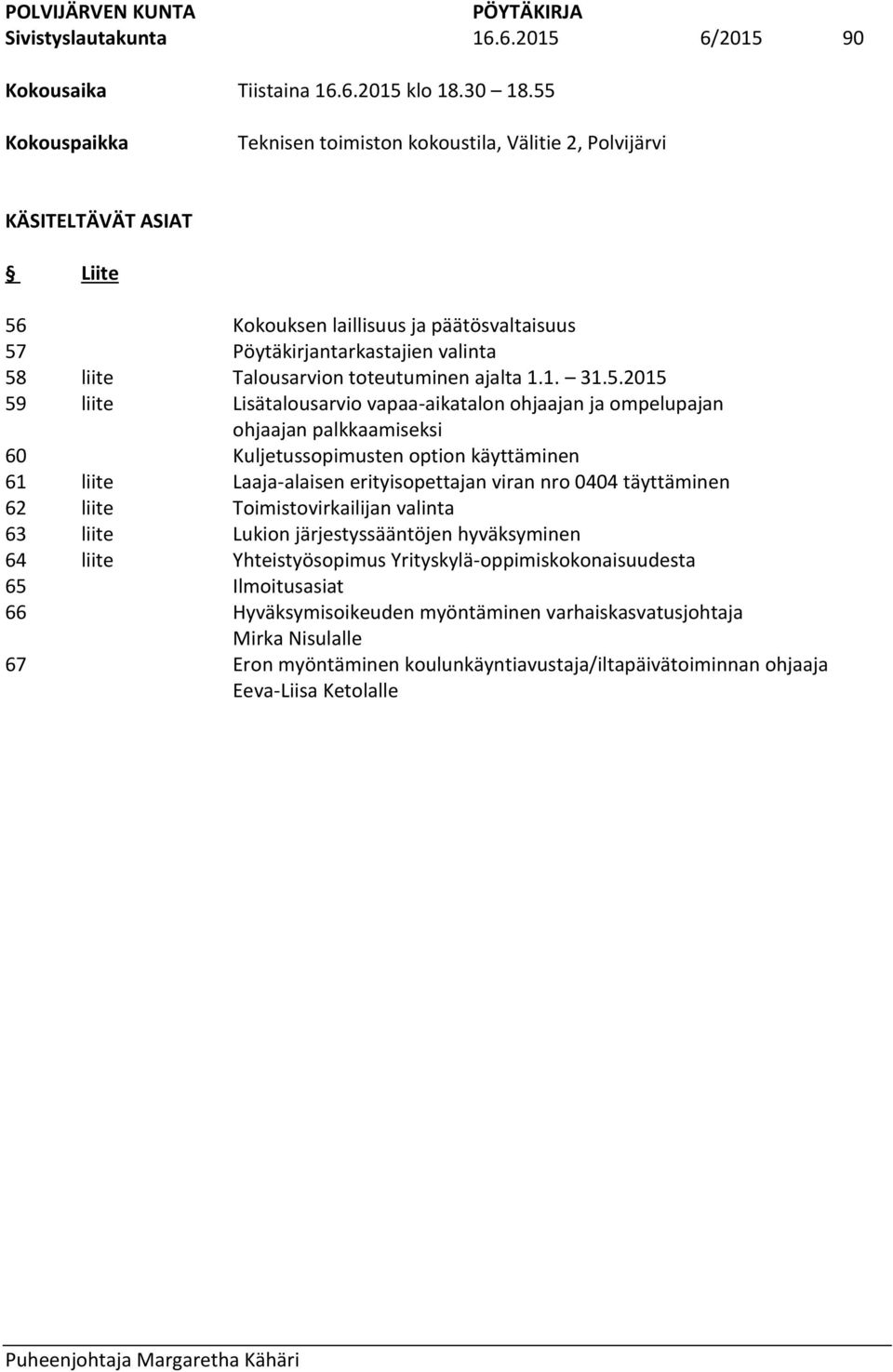 päätösvaltaisuus Pöytäkirjantarkastajien valinta Talousarvion toteutuminen ajalta 1.1. 31.5.