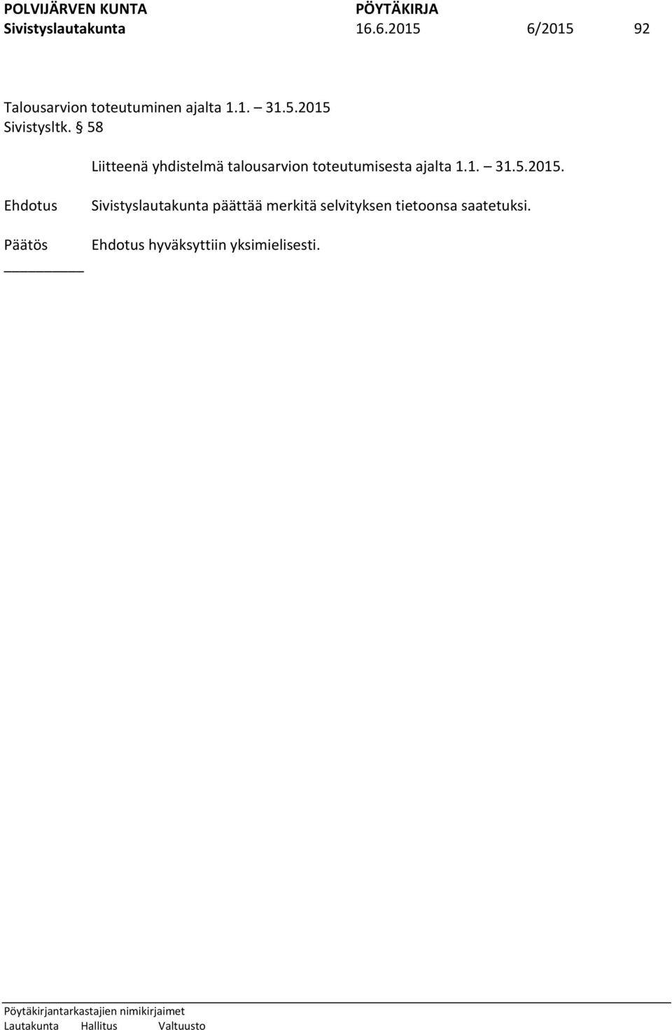 58 Liitteenä yhdistelmä talousarvion toteutumisesta ajalta 1.1. 31.5.2015.
