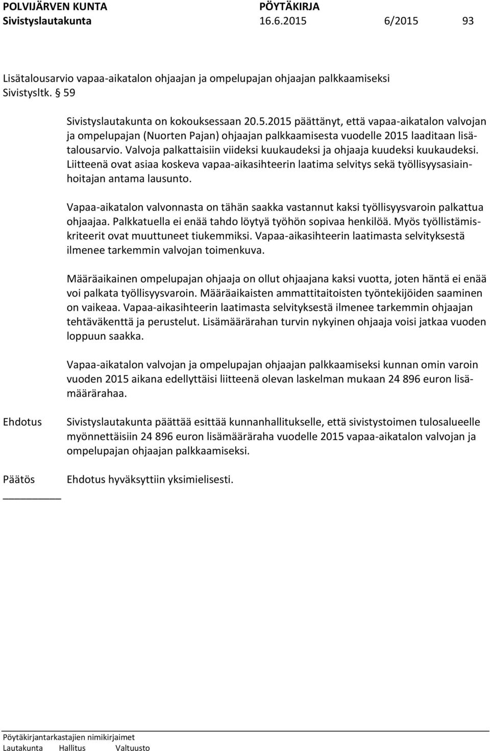 Vapaa-aikatalon valvonnasta on tähän saakka vastannut kaksi työllisyysvaroin palkattua ohjaajaa. Palkkatuella ei enää tahdo löytyä työhön sopivaa henkilöä.