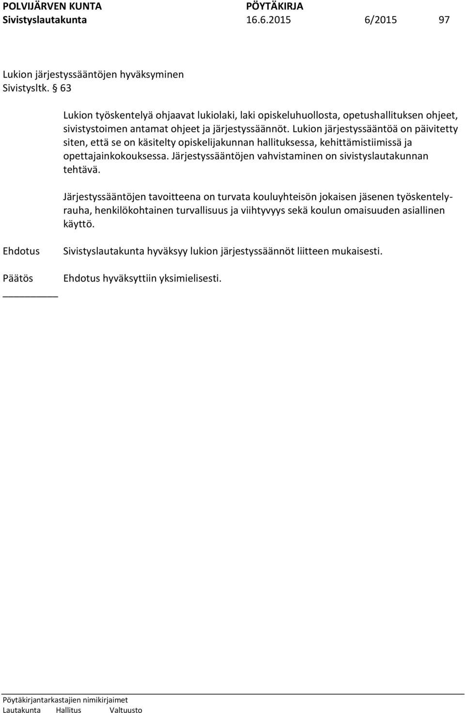 Lukion järjestyssääntöä on päivitetty siten, että se on käsitelty opiskelijakunnan hallituksessa, kehittämistiimissä ja opettajainkokouksessa.