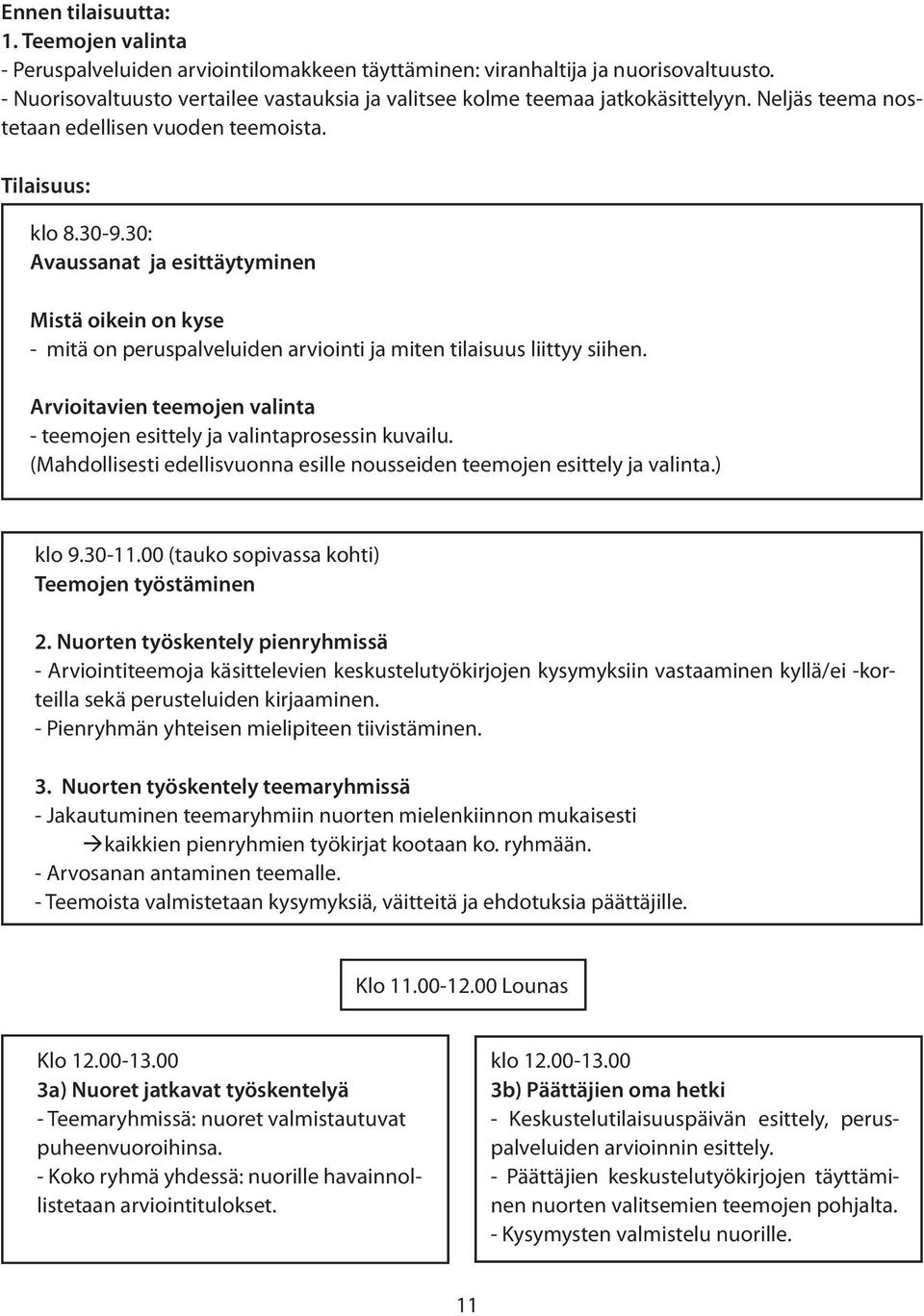 30: Avaussanat ja esittäytyminen Mistä oikein on kyse - mitä on peruspalveluiden arviointi ja miten tilaisuus liittyy siihen.