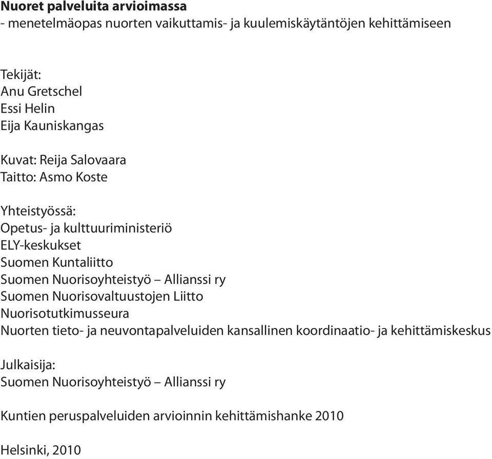 Nuorisoyhteistyö Allianssi ry uomen Nuorisovaltuustojen iitto Nuorisotutkimusseura Nuorten tieto- ja neuvontapalveluiden kansallinen