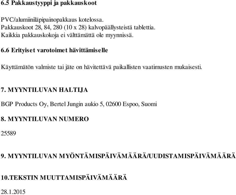 6 Erityiset varotoimet hävittämiselle Käyttämätön valmiste tai jäte on hävitettävä paikallisten vaatimusten mukaisesti. 7.