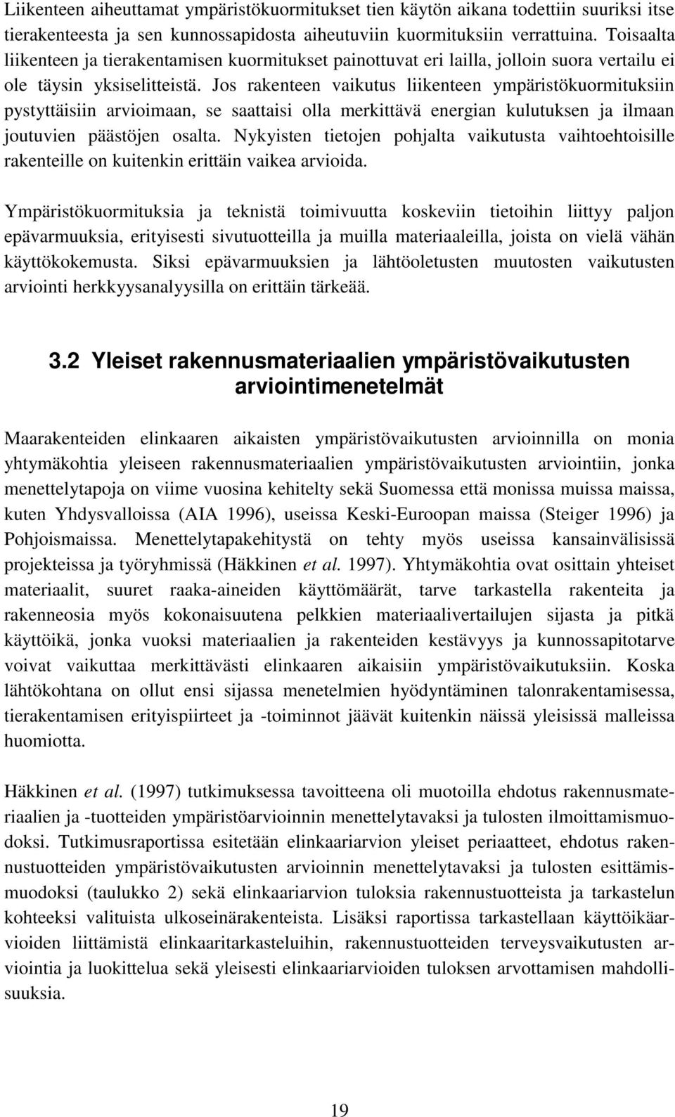 Jos rakenteen vaikutus liikenteen ympäristökuormituksiin pystyttäisiin arvioimaan, se saattaisi olla merkittävä energian kulutuksen ja ilmaan joutuvien päästöjen osalta.