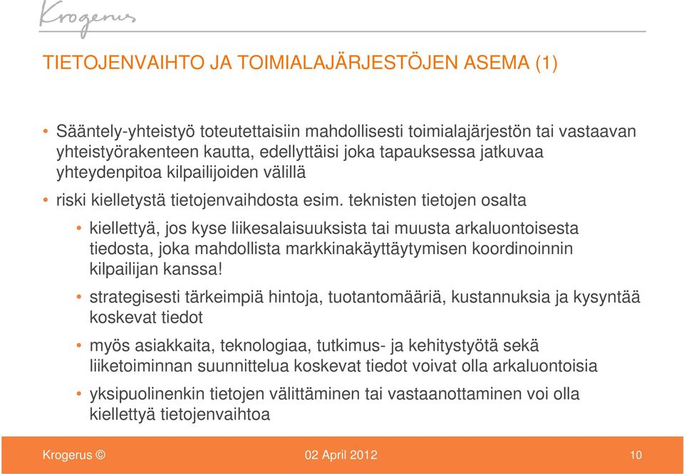 teknisten tietojen osalta kiellettyä, jos kyse liikesalaisuuksista tai muusta arkaluontoisesta tiedosta, joka mahdollista markkinakäyttäytymisen koordinoinnin kilpailijan kanssa!