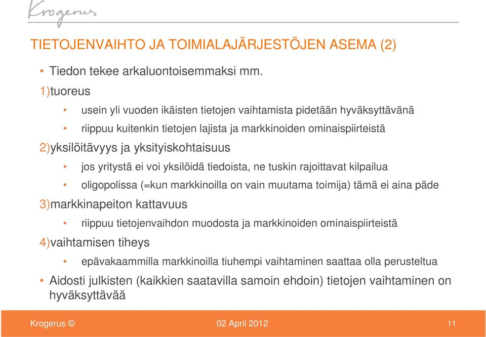 yksityiskohtaisuus jos yritystä ei voi yksilöidä tiedoista, ne tuskin rajoittavat kilpailua oligopolissa (=kun markkinoilla on vain muutama toimija) tämä ei aina päde