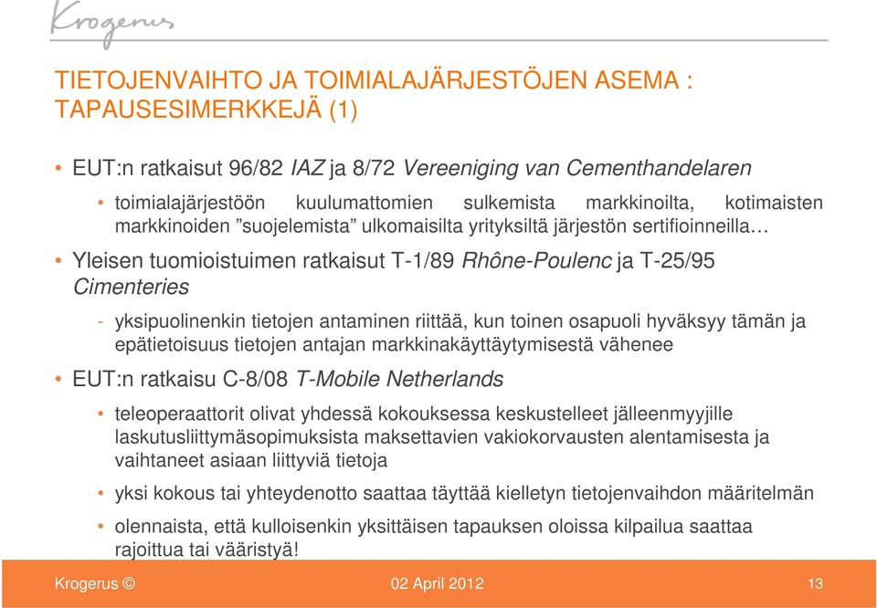 antaminen riittää, kun toinen osapuoli hyväksyy tämän ja epätietoisuus tietojen antajan markkinakäyttäytymisestä vähenee EUT:n ratkaisu C-8/08 T-Mobile Netherlands teleoperaattorit olivat yhdessä