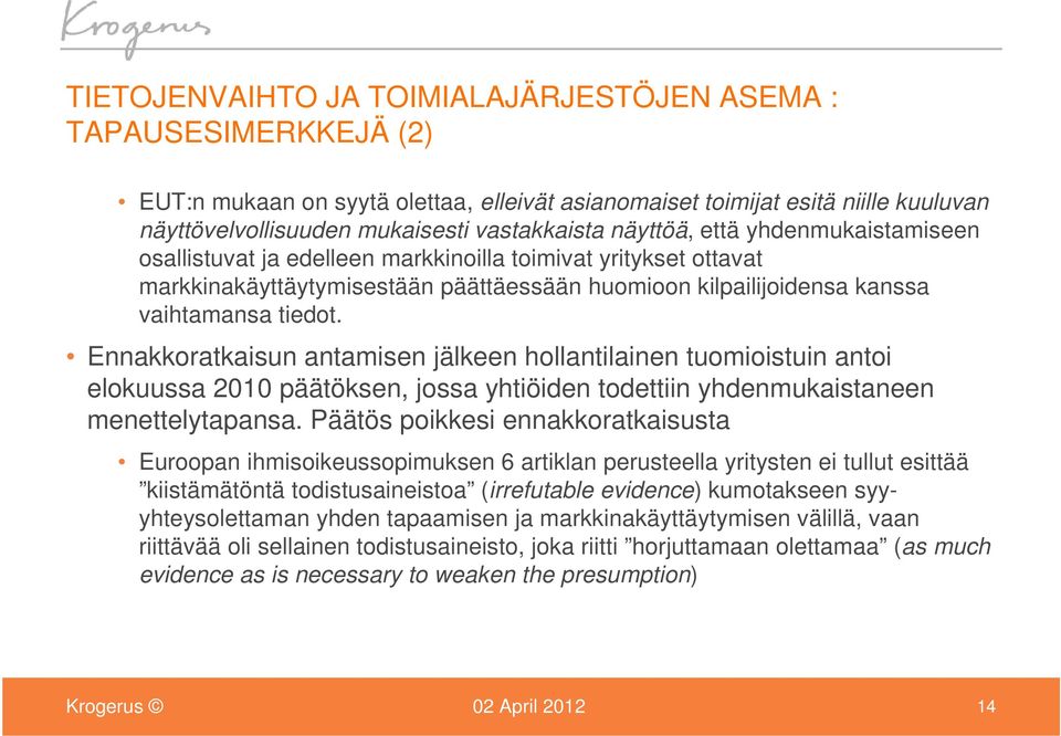 Ennakkoratkaisun antamisen jälkeen hollantilainen tuomioistuin antoi elokuussa 2010 päätöksen, jossa yhtiöiden todettiin yhdenmukaistaneen menettelytapansa.