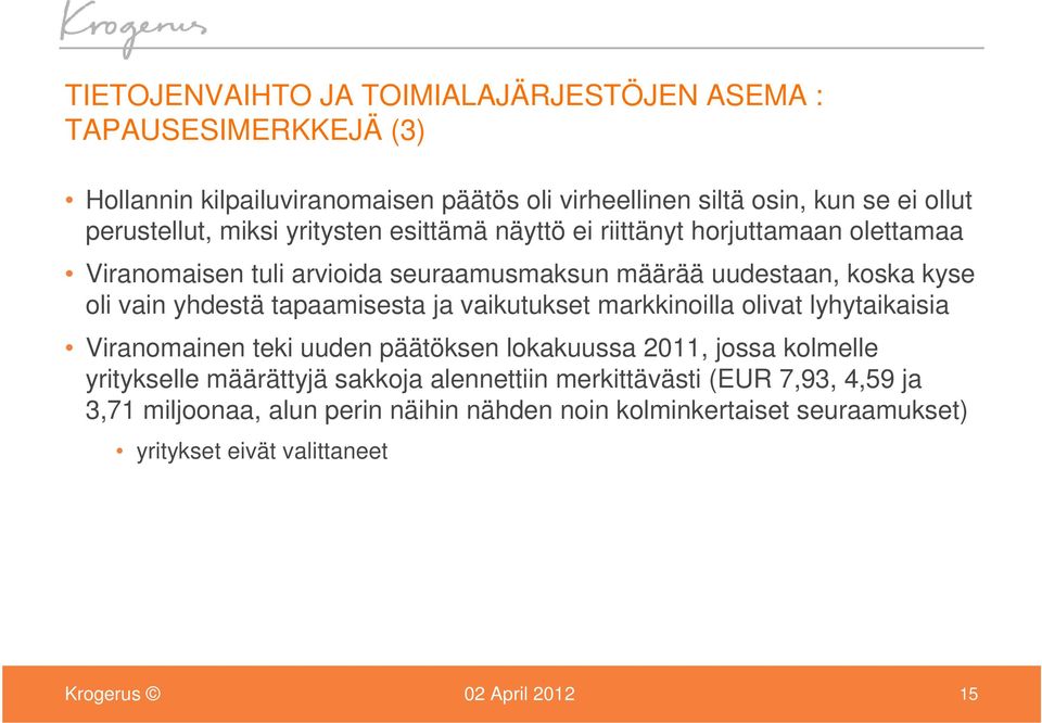 vain yhdestä tapaamisesta ja vaikutukset markkinoilla olivat lyhytaikaisia Viranomainen teki uuden päätöksen lokakuussa 2011, jossa kolmelle yritykselle