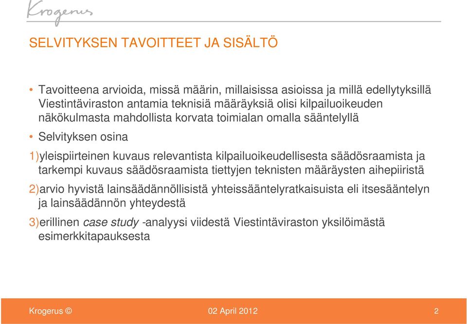 kilpailuoikeudellisesta säädösraamista ja tarkempi kuvaus säädösraamista tiettyjen teknisten määräysten aihepiiristä 2)arvio hyvistä lainsäädännöllisistä