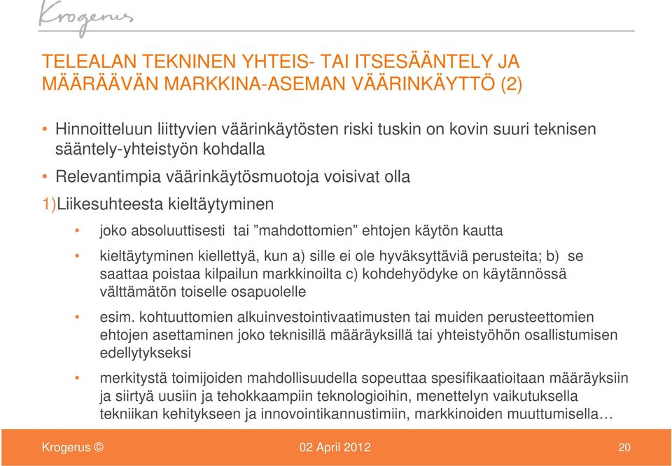 hyväksyttäviä perusteita; b) se saattaa poistaa kilpailun markkinoilta c) kohdehyödyke on käytännössä välttämätön toiselle osapuolelle esim.