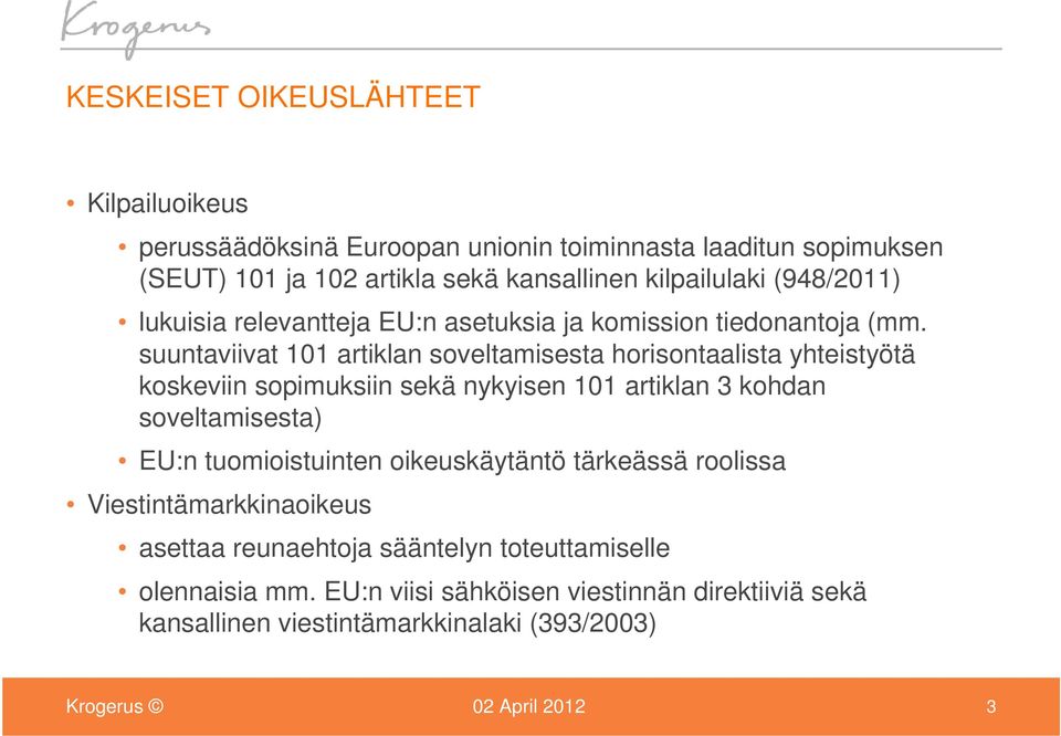 suuntaviivat 101 artiklan soveltamisesta horisontaalista yhteistyötä koskeviin sopimuksiin sekä nykyisen 101 artiklan 3 kohdan soveltamisesta) EU:n